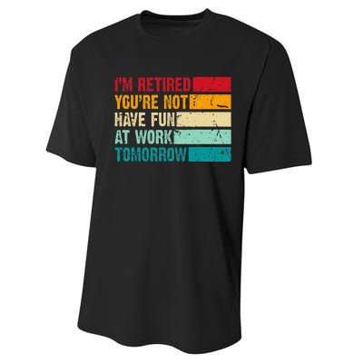 IM Retired YouRe Not Have Fun At Work Tomorrow Retirement Performance Sprint T-Shirt