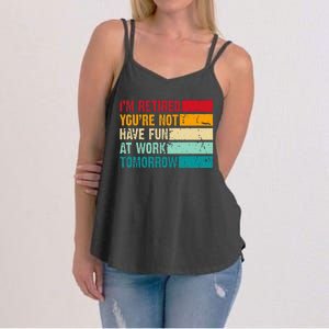 IM Retired YouRe Not Have Fun At Work Tomorrow Retirement Women's Strappy Tank