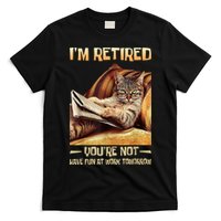 I'm Retired You're Not Have Fun At Work Tomorrow Funny Cat T-Shirt