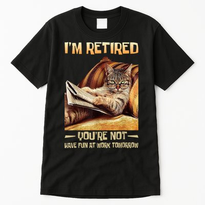 I'm Retired You're Not Have Fun At Work Tomorrow Funny Cat Tall T-Shirt