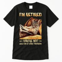 I'm Retired You're Not Have Fun At Work Tomorrow Funny Cat Tall T-Shirt