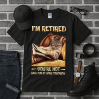 I'm Retired You're Not Have Fun At Work Tomorrow Funny Cat Tall T-Shirt