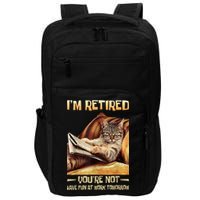 I'm Retired You're Not Have Fun At Work Tomorrow Funny Cat Impact Tech Backpack