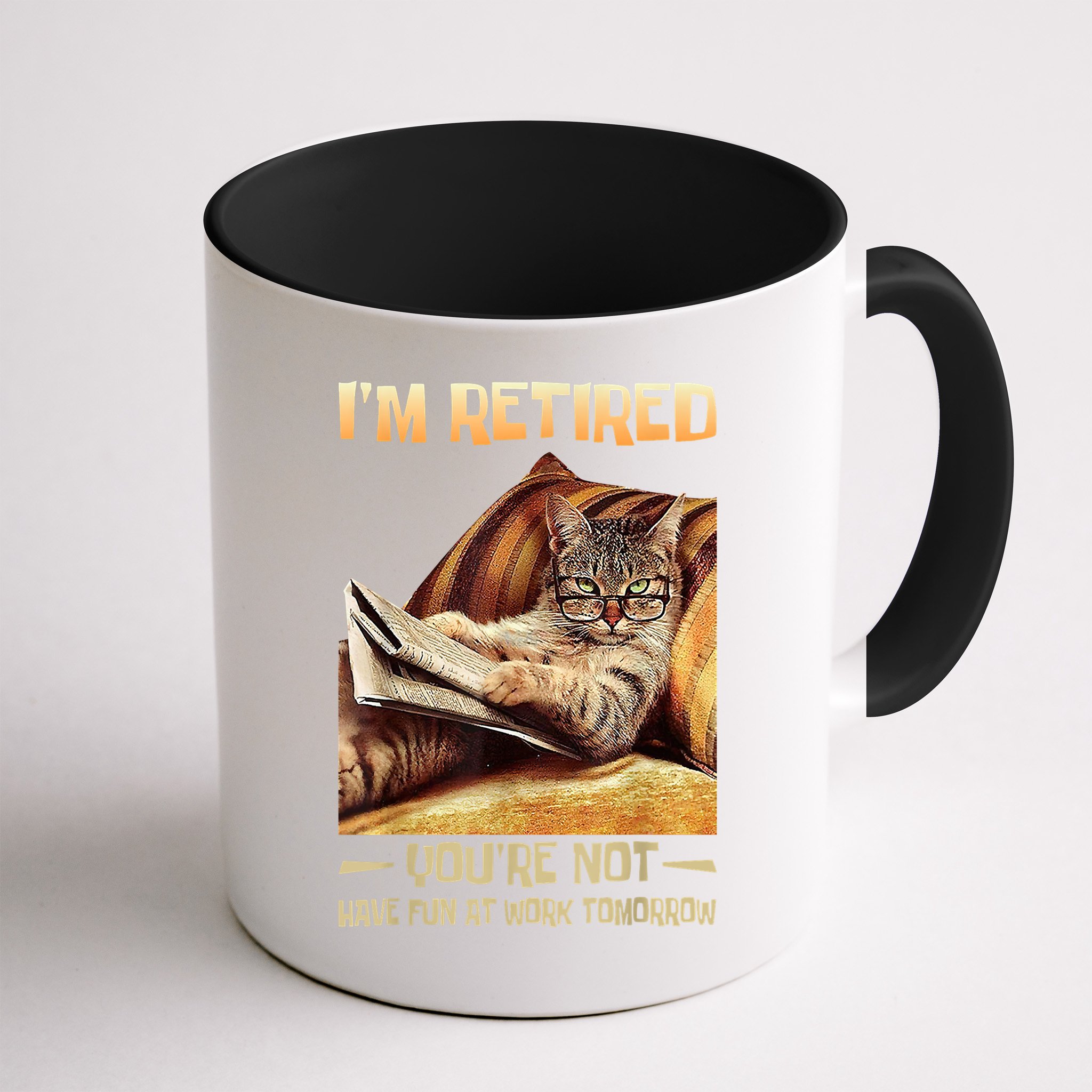 I'm Retired You're Not Have Fun At Work Tomorrow Funny Cat Mug