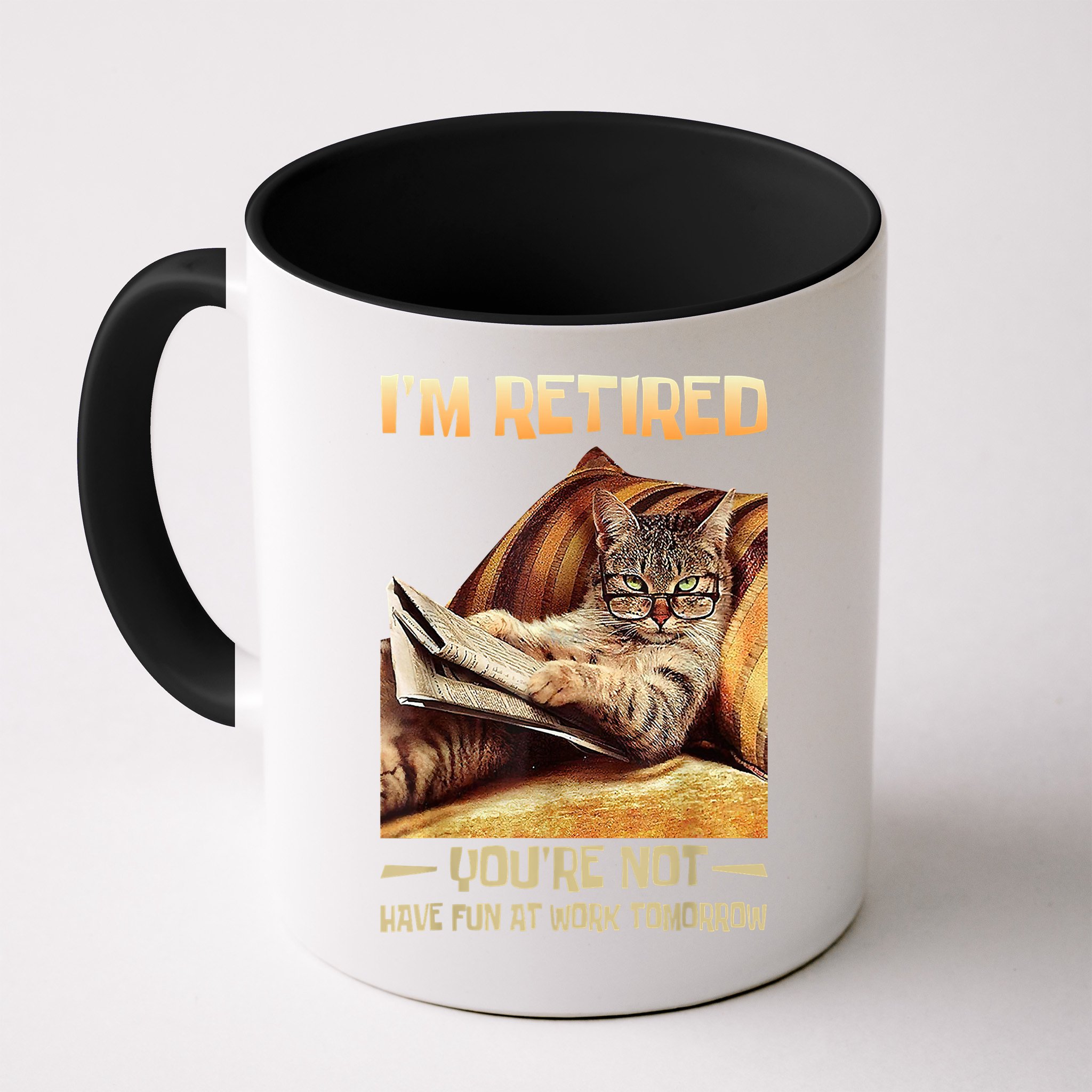 I'm Retired You're Not Have Fun At Work Tomorrow Funny Cat Mug