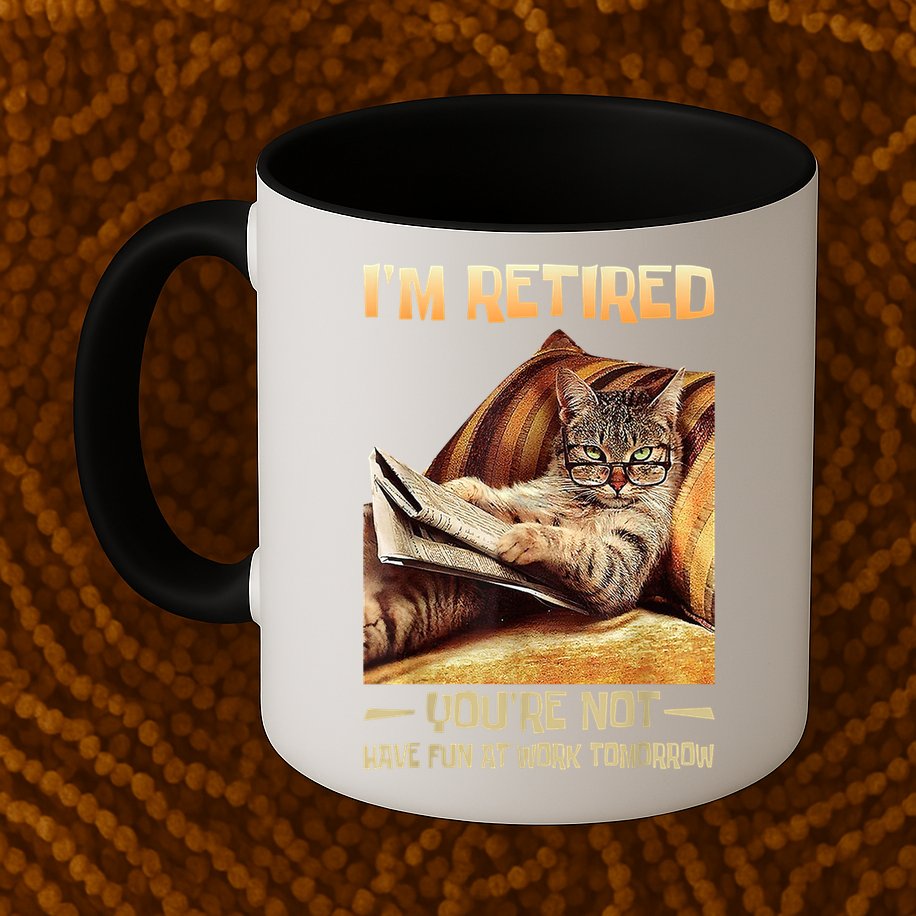 I'm Retired You're Not Have Fun At Work Tomorrow Funny Cat Mug