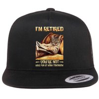 I'm Retired You're Not Have Fun At Work Tomorrow Funny Cat Flat Bill Trucker Hat