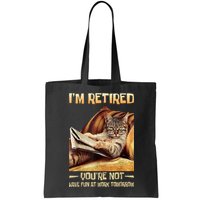 I'm Retired You're Not Have Fun At Work Tomorrow Funny Cat Bag