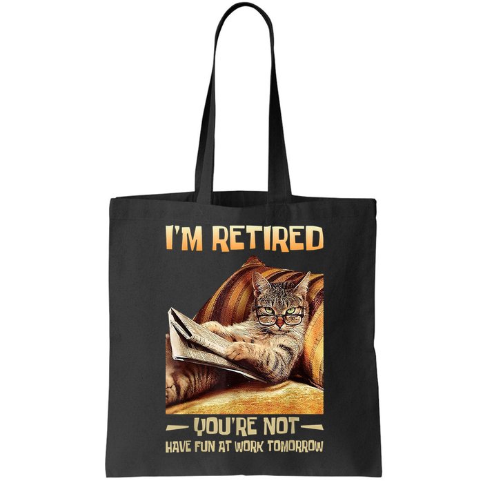 I'm Retired You're Not Have Fun At Work Tomorrow Funny Cat Bag