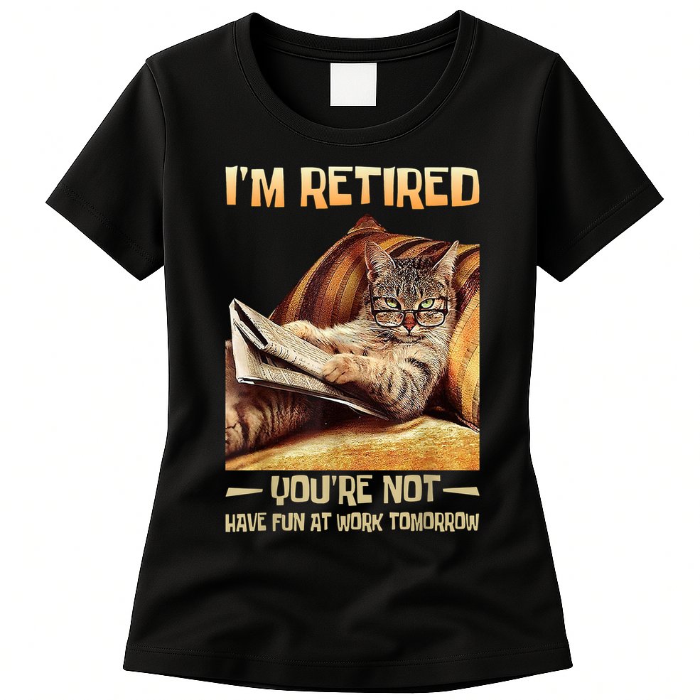 I'm Retired You're Not Have Fun At Work Tomorrow Funny Cat Womens T-Shirt