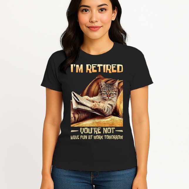 I'm Retired You're Not Have Fun At Work Tomorrow Funny Cat Womens T-Shirt