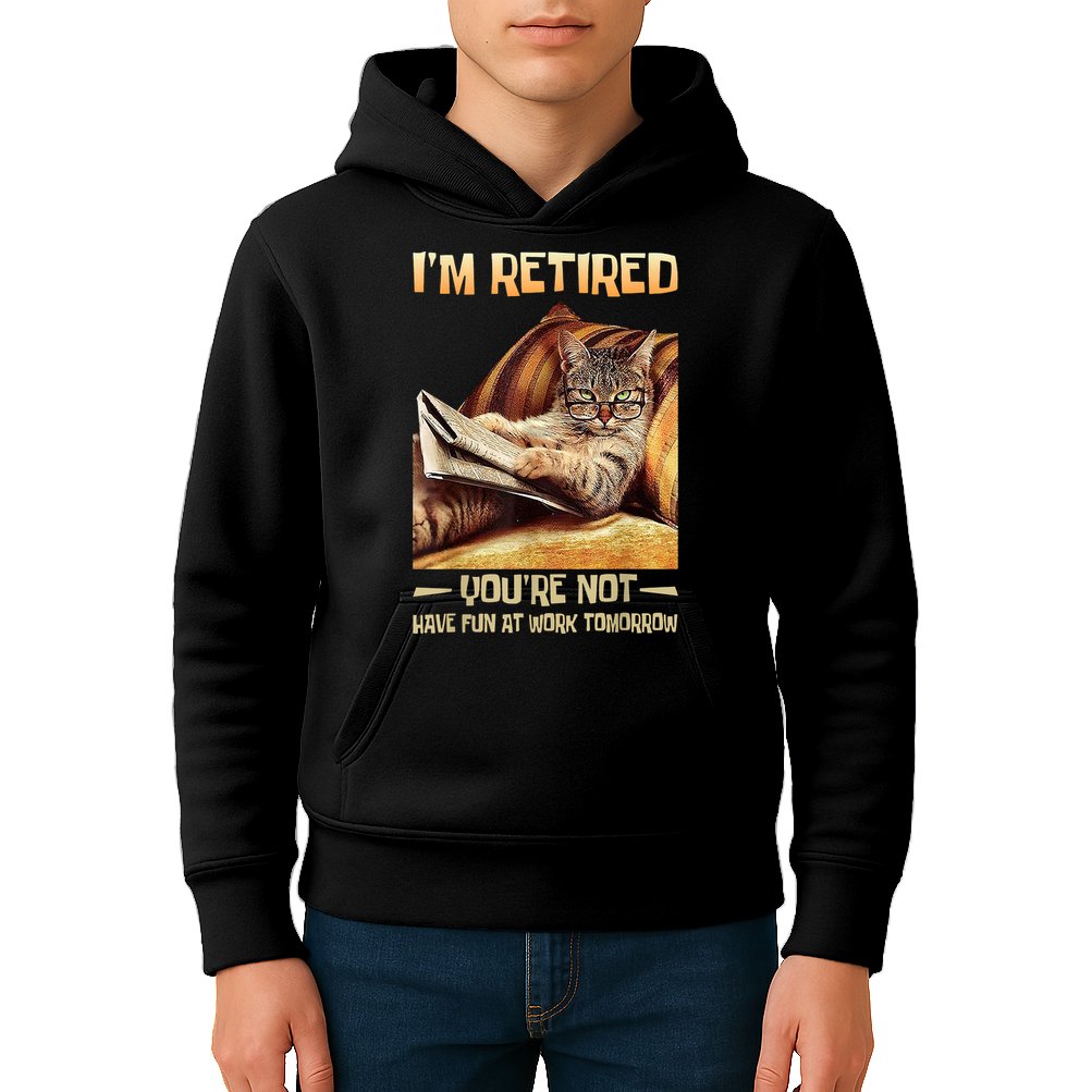 I'm Retired You're Not Have Fun At Work Tomorrow Funny Cat Kids Hoodie