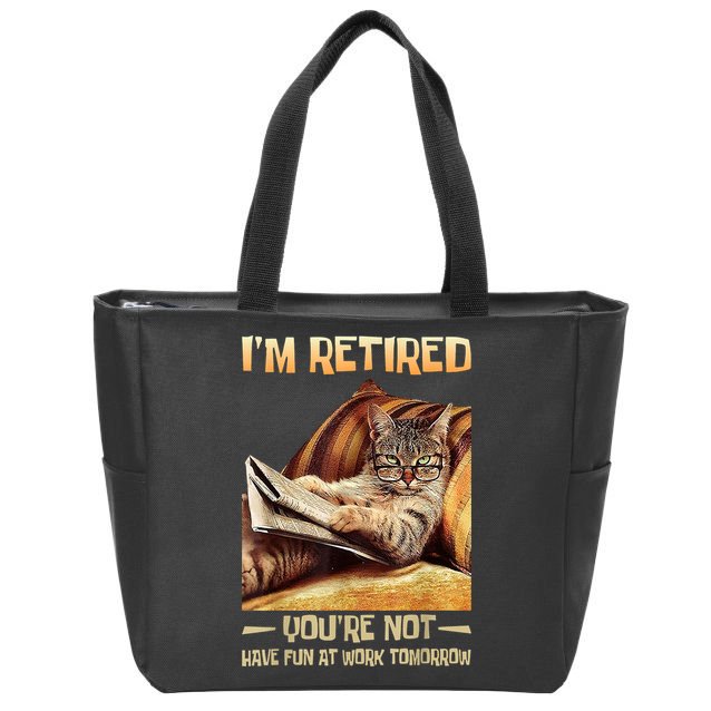 I'm Retired You're Not Have Fun At Work Tomorrow Funny Cat Zip Tote Bag