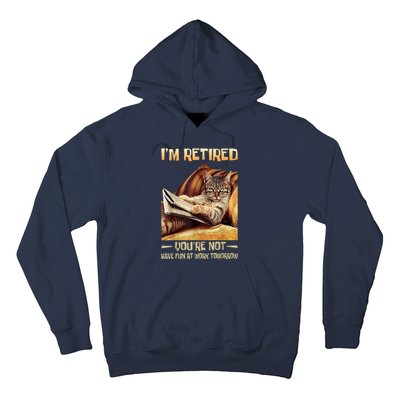 I'm Retired You're Not Have Fun At Work Tomorrow Funny Cat Hoodie