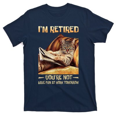 I'm Retired You're Not Have Fun At Work Tomorrow Funny Cat T-Shirt