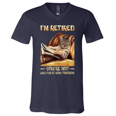 I'm Retired You're Not Have Fun At Work Tomorrow Funny Cat V-Neck T-Shirt