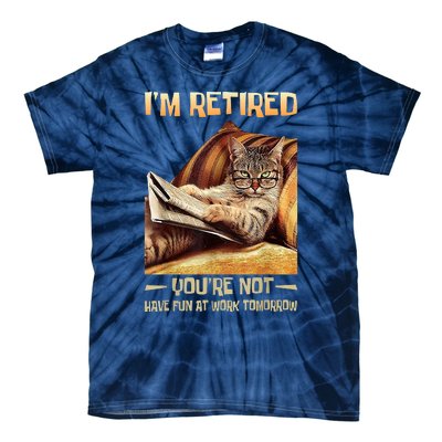 I'm Retired You're Not Have Fun At Work Tomorrow Funny Cat Tie-Dye T-Shirt