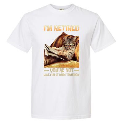 I'm Retired You're Not Have Fun At Work Tomorrow Funny Cat Garment-Dyed Heavyweight T-Shirt