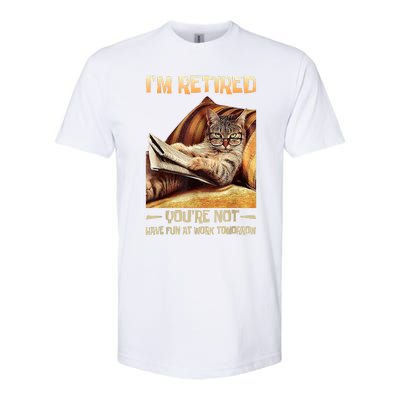 I'm Retired You're Not Have Fun At Work Tomorrow Funny Cat Softstyle CVC T-Shirt