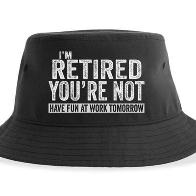 I'm Retired You're Not Have Fun At Work Tomorrow Cute Gift Sustainable Bucket Hat