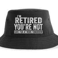I'm Retired You're Not Have Fun At Work Tomorrow Cute Gift Sustainable Bucket Hat