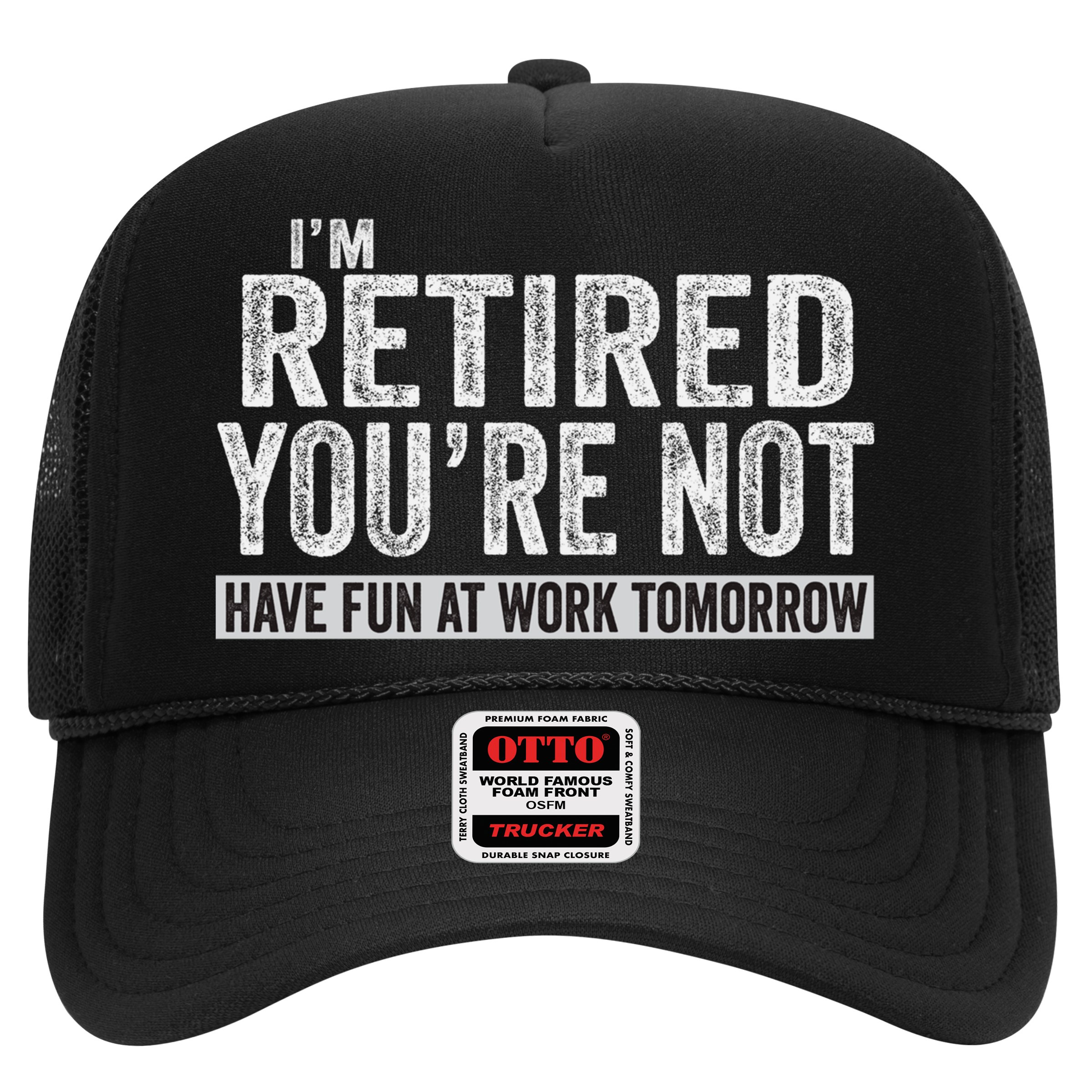 I'm Retired You're Not Have Fun At Work Tomorrow Cute Gift Hat