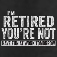 I'm Retired You're Not Have Fun At Work Tomorrow Cute Gift Hat