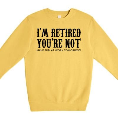 I'm Retired You're Not Funny Premium Crewneck Sweatshirt