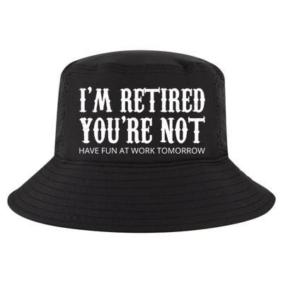 I'm Retired You're Not Funny Cool Comfort Performance Bucket Hat