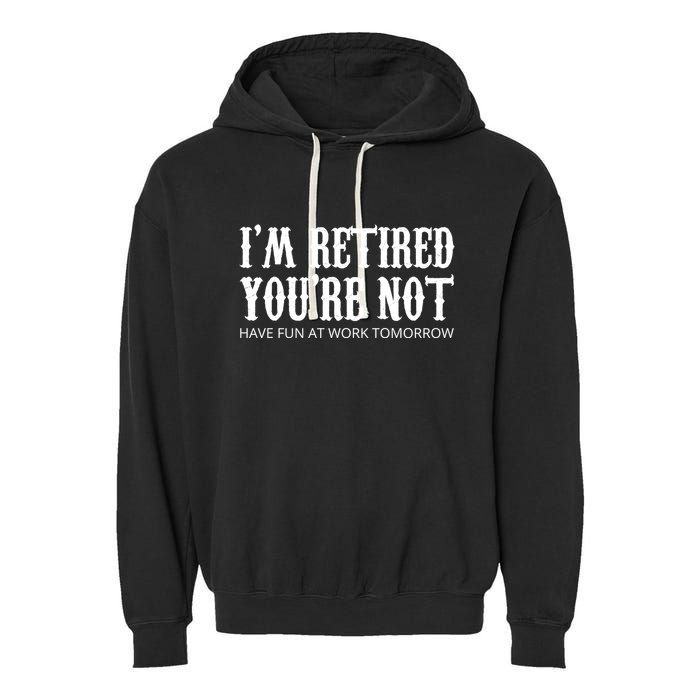 I'm Retired You're Not Funny Garment-Dyed Fleece Hoodie