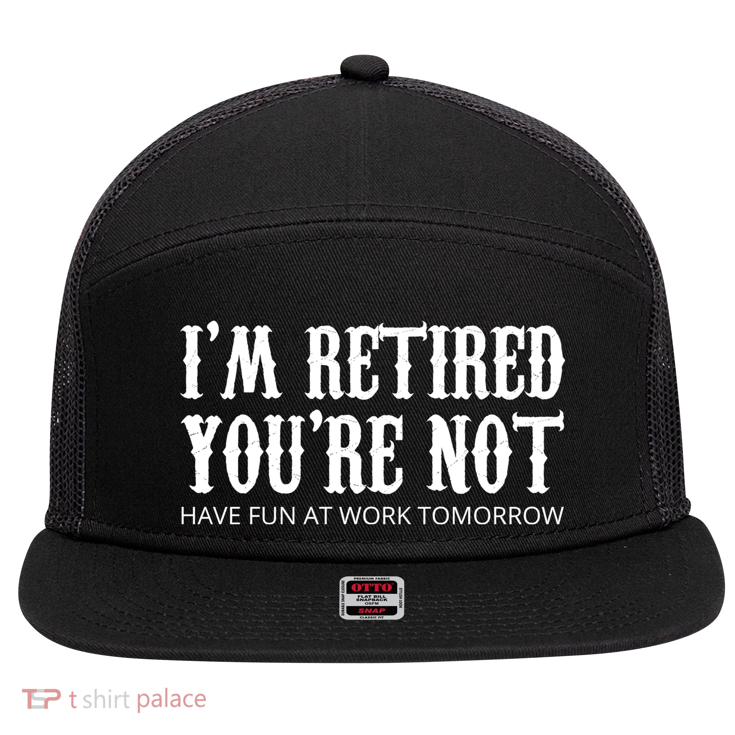 I'm Retired You're Not Funny 7 Panel Mesh Trucker Snapback Hat