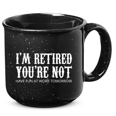 I'm Retired You're Not Funny 15oz Campfire Ceramic Mug