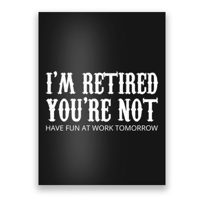 I'm Retired You're Not Funny Poster