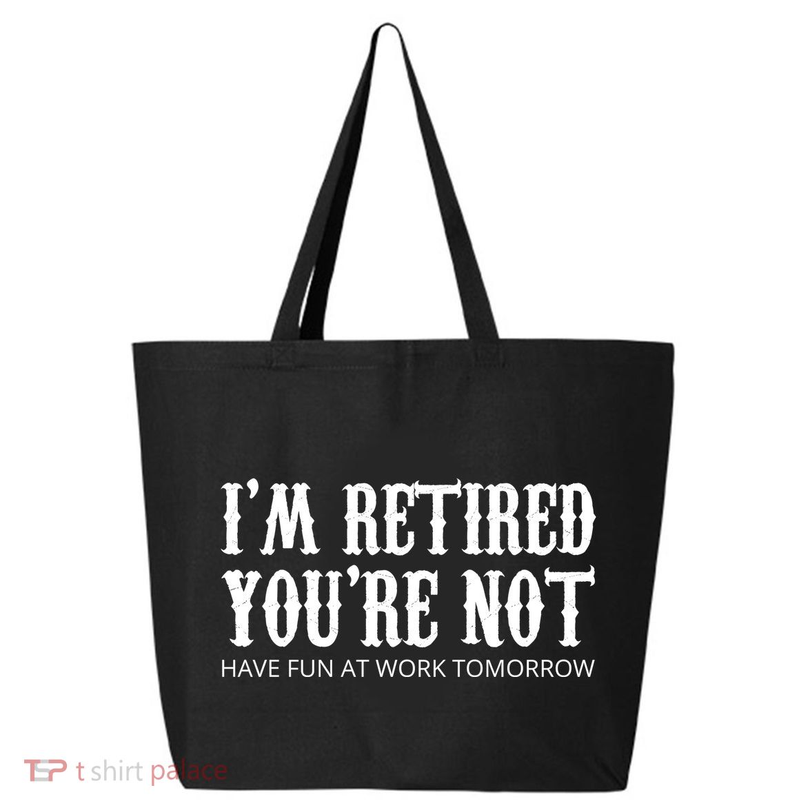 I'm Retired You're Not Funny 25L Jumbo Tote