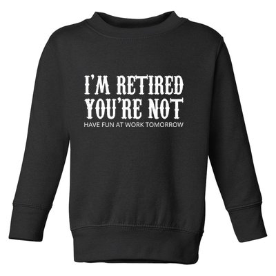 I'm Retired You're Not Funny Toddler Sweatshirt