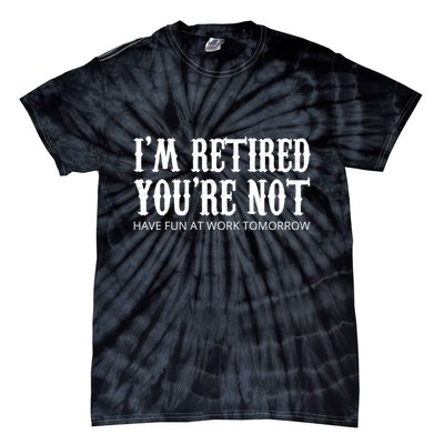 I'm Retired You're Not Funny Tie-Dye T-Shirt