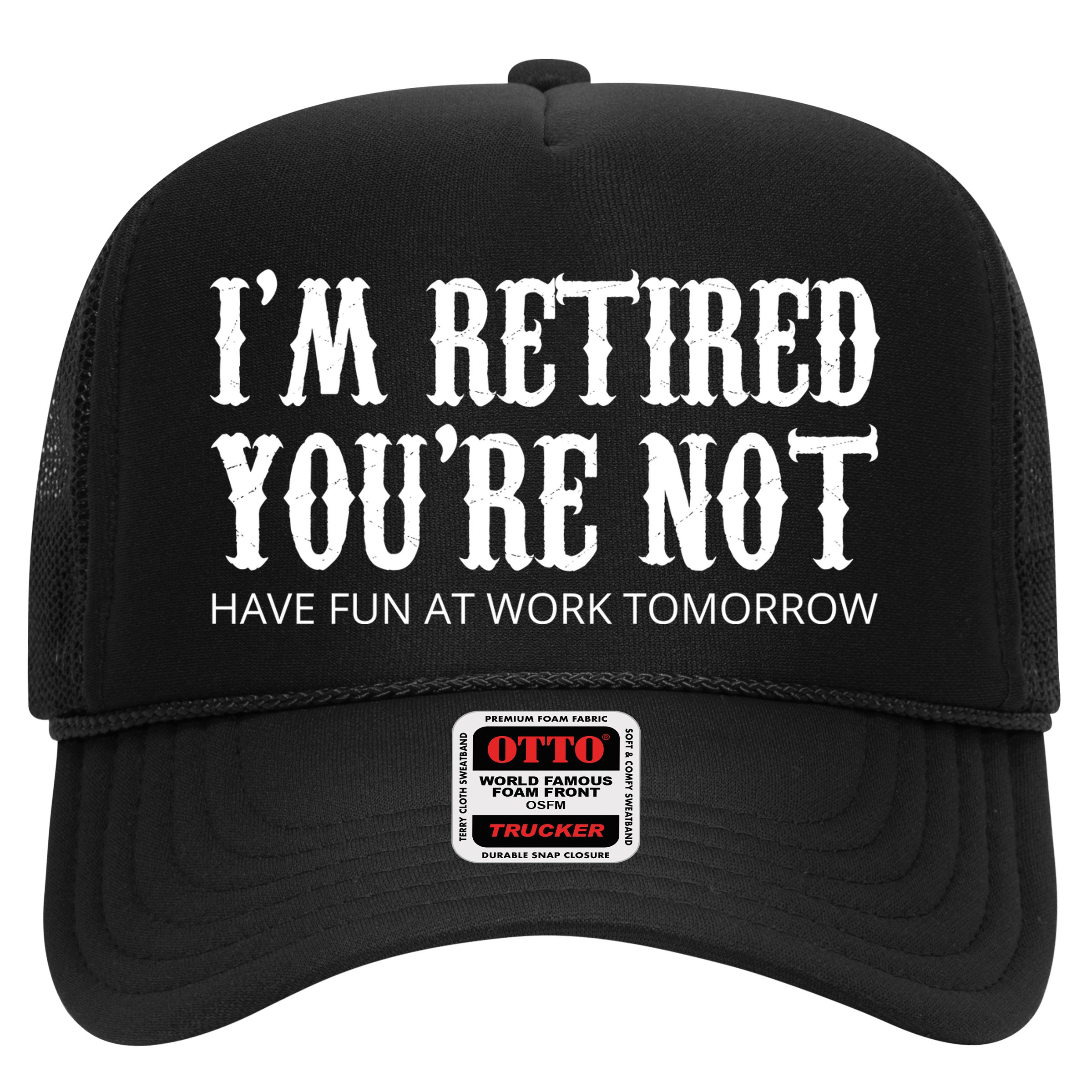 I'm Retired You're Not Funny Trucker Hat