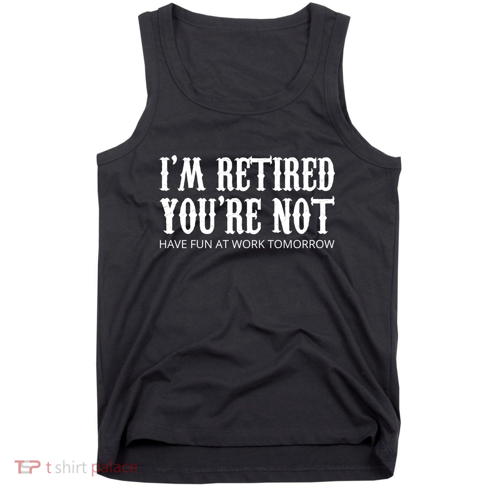 I'm Retired You're Not Funny Tank Top