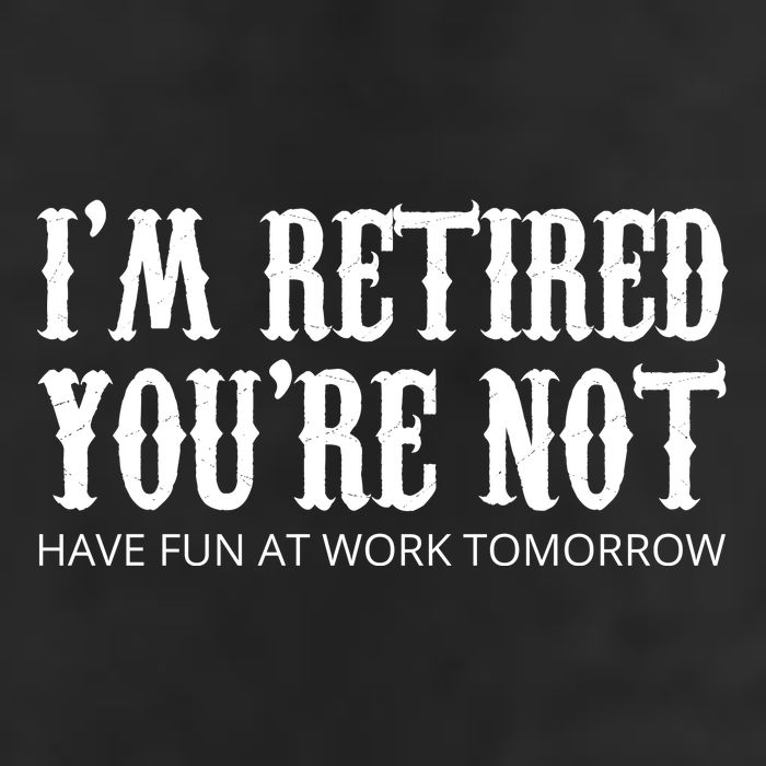 I'm Retired You're Not Funny Golf Towel