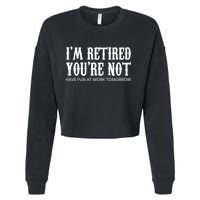 I'm Retired You're Not Funny Cropped Pullover Crew