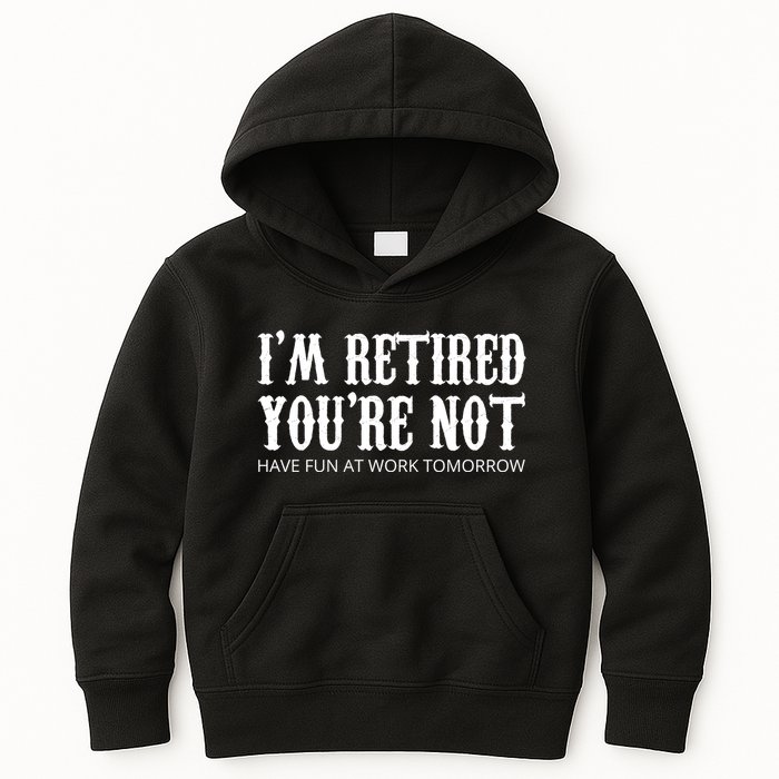 I'm Retired You're Not Funny Kids Hoodie