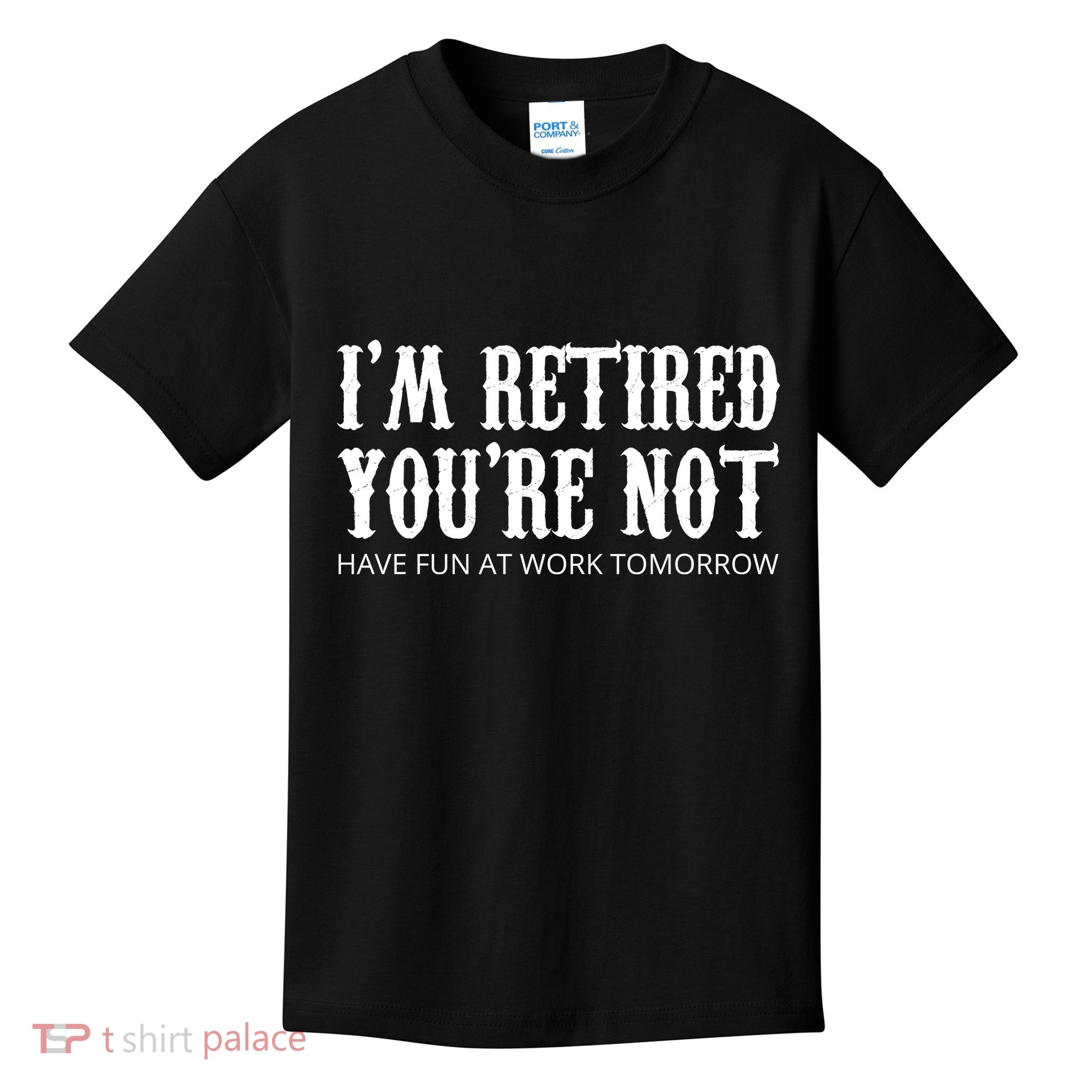 I'm Retired You're Not Funny Kids T-Shirt