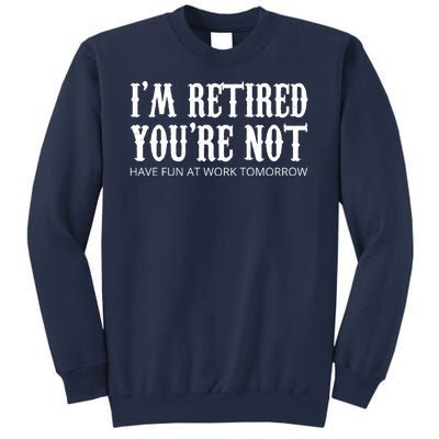 I'm Retired You're Not Funny Sweatshirt