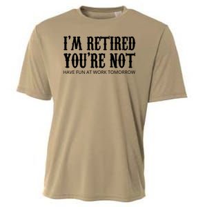 I'm Retired You're Not Funny Cooling Performance Crew T-Shirt