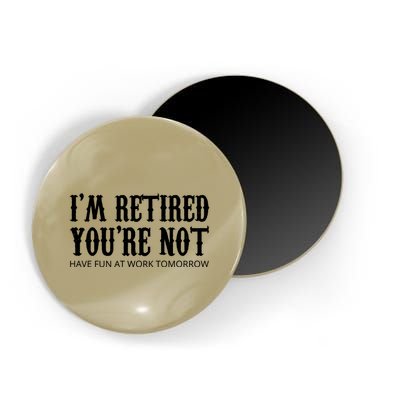 I'm Retired You're Not Funny Magnet