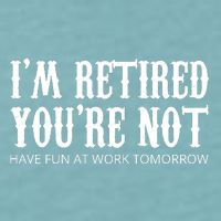 I'm Retired You're Not Funny Sueded Cloud Jersey T-Shirt