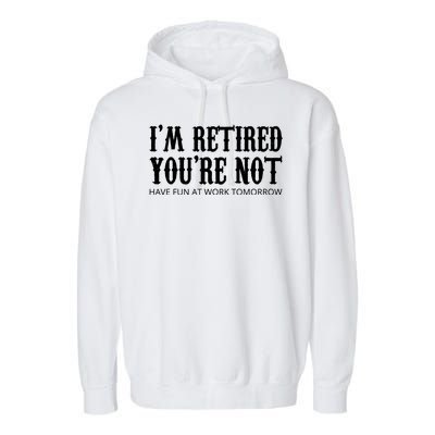 I'm Retired You're Not Funny Garment-Dyed Fleece Hoodie