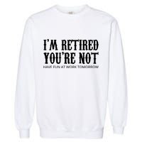 I'm Retired You're Not Funny Garment-Dyed Sweatshirt