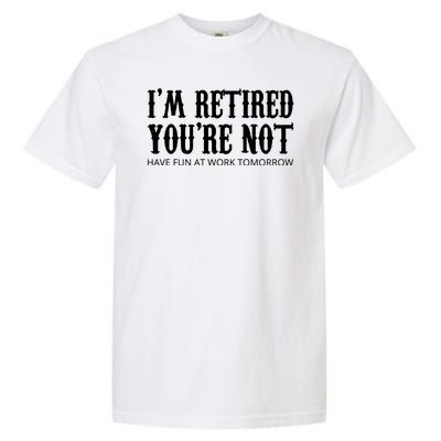 I'm Retired You're Not Funny Garment-Dyed Heavyweight T-Shirt