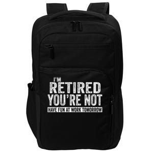 I'm Retired You're Not Have Fun At Work Tomorrow Gift Impact Tech Backpack